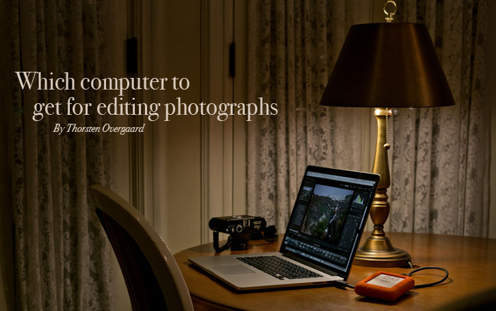https://www.overgaard.dk/the-story-behind-that-picture-0169-Advice-for-Photographers-Which-Computer-for-Editing-Photographs.html